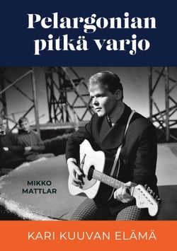 Pelargonian pitkä varjo - Kari Kuuvan elämä
