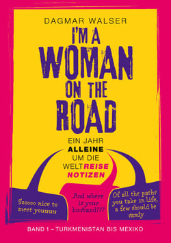 ... I'm a Woman on the Road - Band 1: Turkmenistan bis Mexiko