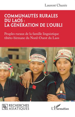 Communautés rurales du Laos : la génération de l'oubli - Peuples ruraux de la famille linguistique tibéto-birmane du Nord-Ouest du Laos