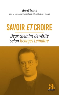 Savoir et croire - Deux chemins de vérité selon Georges Lemaître