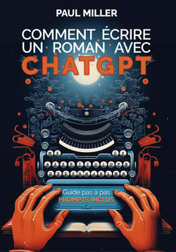 Comment écrire un roman avec ChatGPT - Idée de départ, création du monde, fiches personnages, brainstorming, intrigue : faire de ChatGPT votre assistant