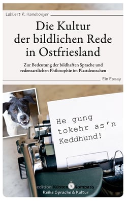 Die Kultur der bildlichen Rede in Ostfriesland - Zur Bedeutung der bildhaften Sprache und redensartlichen Philosophie im Plattdeutschen. Ein Essay.