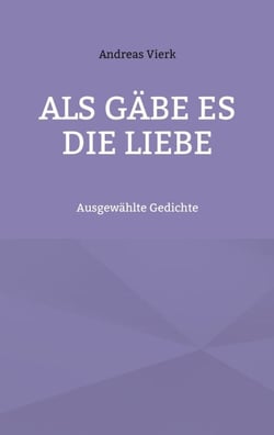 Als gäbe es die Liebe - Ausgewählte Gedichte
