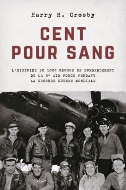 Cent pour sang - L'histoire du 100e groupe de bombardement de la 8e Air Force pendant la Seconde Guerre mondiale