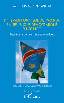L’interventionnisme du Rwanda en République Démocratique  du Congo - Hégémonie ou puissance prédatrice ?