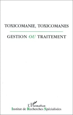 Toxicomanie, toxicomanes, gestion ou traitement?