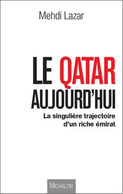 Le Qatar aujourd'hui - La singulière trajectoire d'un riche émirat