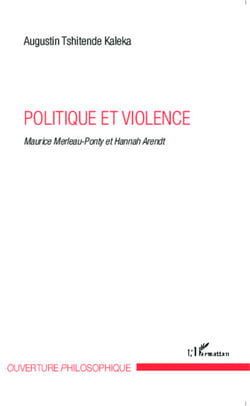 Politique et violence - Maurice Merleau-Ponty et Hannah Arendt