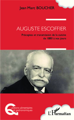 Auguste Escoffier - Préceptes et transmission de la cuisine de 1880 à nos jours
