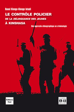 Le contrôle policier de la « délinquance » des jeunes à Kinshasa - Une approche ethnographique en criminologie