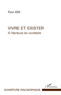 Vivre et exister - A l'épreuve du nucléaire