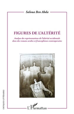 Figures de l'altérité - Analyse des représentations de l'altérité occidentale dans des romans arabes et francophones contemporains
