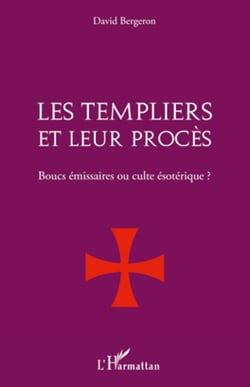 Les Templiers et leur procès. - Boucs émissaires ou culte ésotérique ?