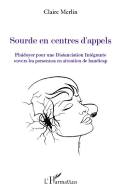 Sourde en centres d'appels - Plaidoyer pour une Distanciation Intégrante - Envers les personnes en situation de handicap