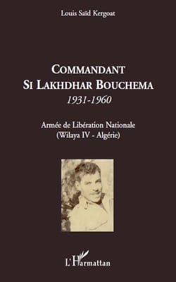 Commandant Si Lakhdhar Bouchema - 1931-1960 - Armée de Libération Nationale (Wilaya IV - Algérie)
