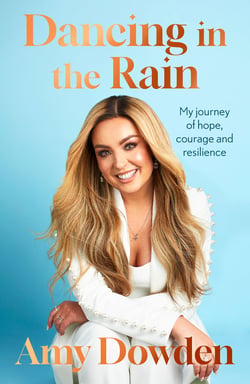 Dancing in the Rain - My story of hope, courage and resilience