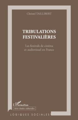 Tribulations festivalières - Les festivals de cinéma et audiovisuel en France