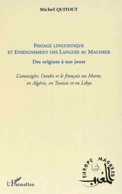 Paysage linguistique et Enseignement des langues au Maghreb - Des origines à nos jours - L'amazighe, l'arabe et le français au maroc, en Algérie, en Tunisie et en Lybie