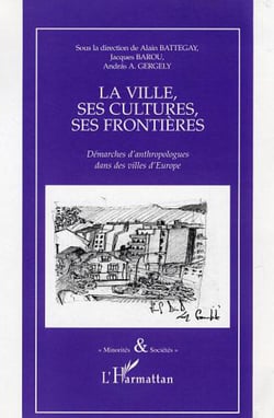 La ville, ses cultures, ses frontières - Démarches d'anthropologues dans des villes d'Europe