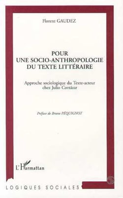 Pour une socio-anthropologie du texte littéraire - Approche sociologique du Texte-acteur chez Julio Cortazar