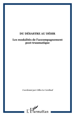 Du désastre au désir - Les modalités de l'accompagnement post-traumatique