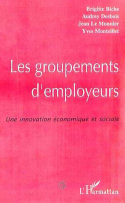 LE GROUPEMENT D'EMPLOYEURS - Une innovation économique et sociale