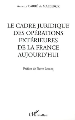 LE CADRE JURIDIQUE DES OPÉRATIONS EXTÉRIEURES DE LA FRANCE AUJOURD'HUI
