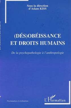 (DÉS)OBÉISSANCE ET DROITS HUMAINS - De la psychopathologie à l'anthropologie