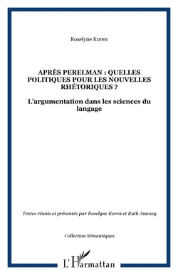 APRÈS PERELMAN : QUELLES POLITIQUES POUR LES NOUVELLES RHÉTORIQUES ? - L'argumentation dans les sciences du langage