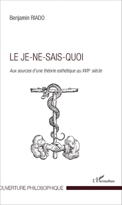 Le Je-ne-sais-quoi - Aux sources d'une théorie esthétique au XVII e siècle