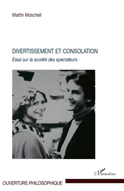 Divertissement et consolation - Essai sur la société des spectateurs