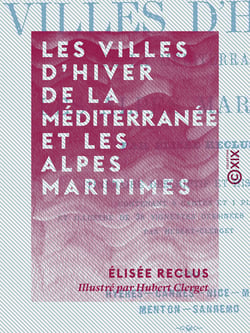 Les Villes d'hiver de la Méditerranée et les Alpes maritimes - Itinéraire descriptif et historique - Hyères, Cannes, Nice, Monaco, Menton, Sanremo