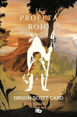 El profeta rojo (Saga de Alvin Maker [El Hacedor] 2) - SERIE LA HISTORIA DE ALVIN EL HACEDOR (ALVIN MAKER II)