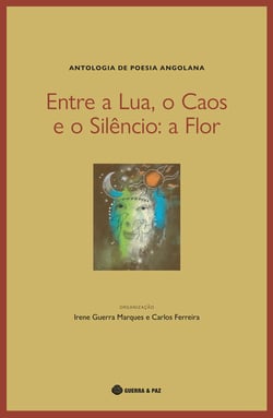 Entre a Lua, o Caos e o Silêncio: a Flor - Antologia de Poesia Angolana