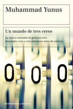Un mundo de tres ceros - La nueva economía de pobreza cero, desempleo cero y cero emisiones netas de carbono