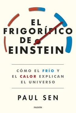 El frigorífico de Einstein - Cómo el frío y el calor explican el universo