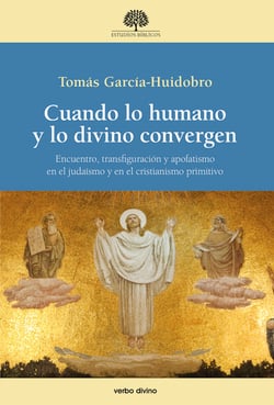Cuando lo humano y lo divino convergen - Encuentro, transfiguración y apofatismo en el judaísmo y en el cristianismo primitivo