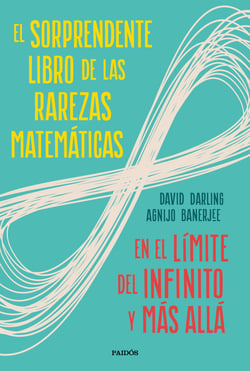 El sorprendente libro de las rarezas matemáticas - En el límite del infinito y más allá