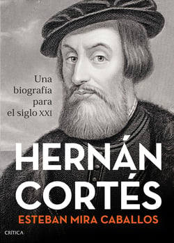 Hernán Cortés - Una biografía para el siglo XXI