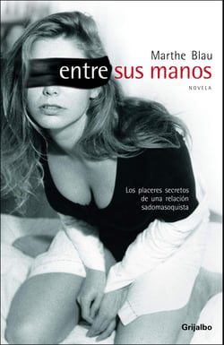 Entre sus manos - Los placeres secretos de una relación sadomasoquista