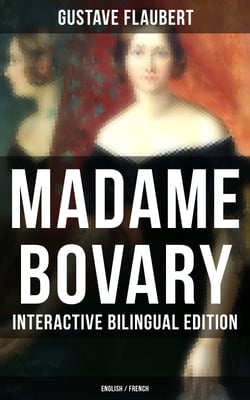 Madame Bovary - Interactive Bilingual Edition (English / French) - A Classic of French Literature