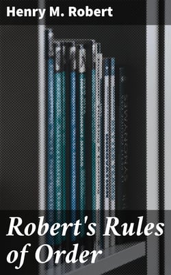 Robert's Rules of Order - Pocket Manual of Rules of Order for Deliberative Assemblies
