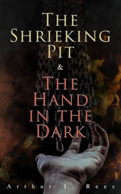 The Shrieking Pit &amp; The Hand in the Dark - Detective Grant Colwyn's Murder Cases