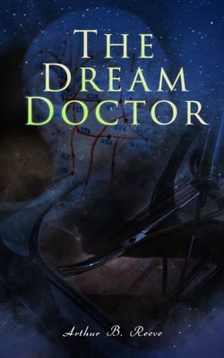 The Dream Doctor - Detective Craig Kennedy Mystery Novel