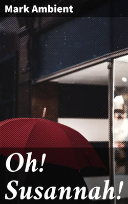 Oh! Susannah! - A Farcical Comedy in Three Acts
