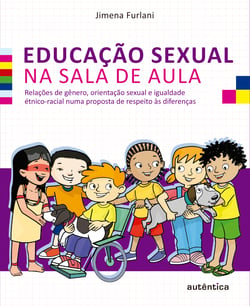 Educação sexual na sala de aula - Relações de gênero, orientação sexual e igualdade étnico-racial numa proposta de respeito às diferenças