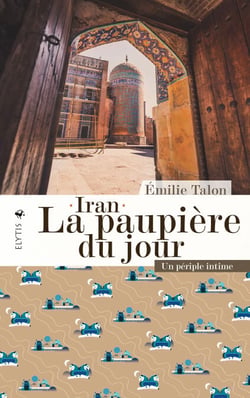 Iran - La paupière du jour - Un périple intime