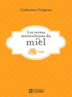 Les vertus miraculeuses du miel - VERTUS MIRACULEUSES DU MIEL -LES [NUM]