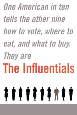 The Influentials - One American in Ten Tells the Other Nine How to Vote, Where to Eat, and What to Buy