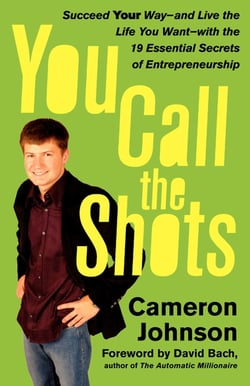 You Call the Shots - Succeed Your Way-- And Live the Life You Want-- With the 19 Essential Secrets of Entrepreneurship